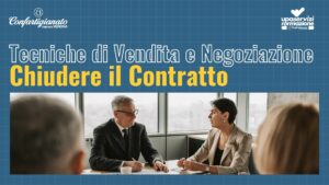 Tecniche di Vendita e Negoziazione - Chiudere il Contratto